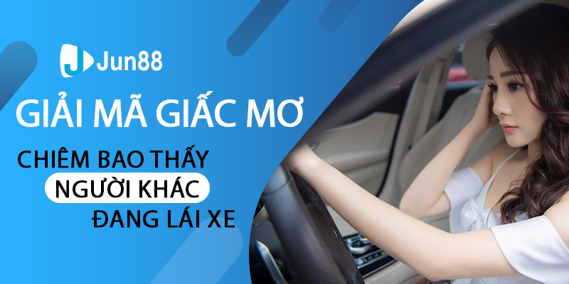 Chiêm bao thấy người khác đang lái xe