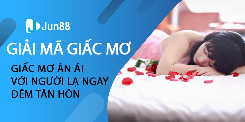 Giải mã giấc mơ ân ái với người lạ ngay đêm tân hôn