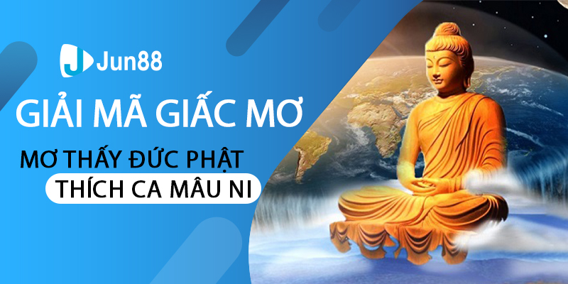 Giải mã giấc mơ thấy Đức Phật Thích Ca Mâu Ni