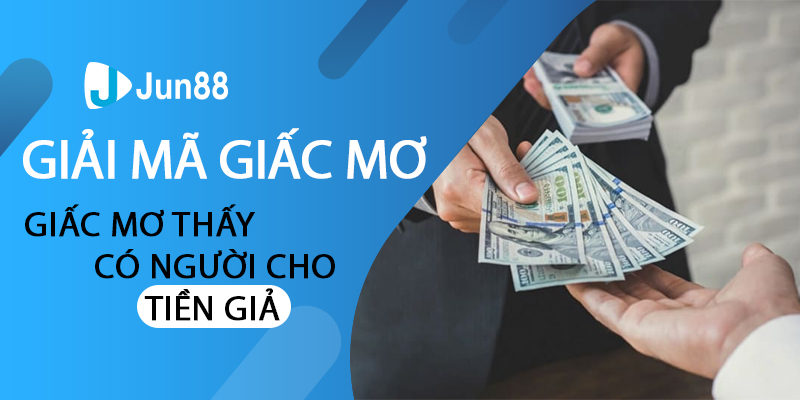 Giải mã giấc mơ thấy có người cho tiền giả