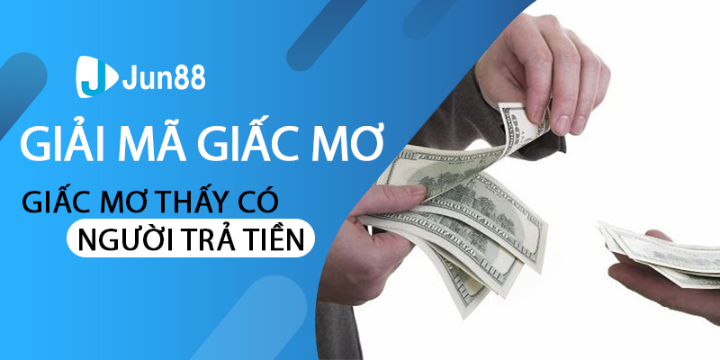 Giải mã giấc mơ thấy có người trả tiền