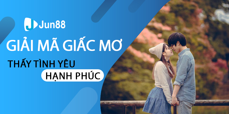 Giải mã giấc mơ thấy tình yêu hạnh phúc