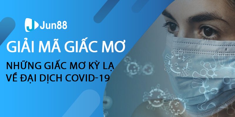 Giải mã những giấc mơ kỳ lạ về đại dịch Covid-19