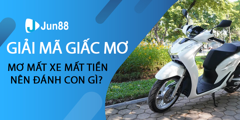 Mơ mất xe mất tiền nên đánh con gì