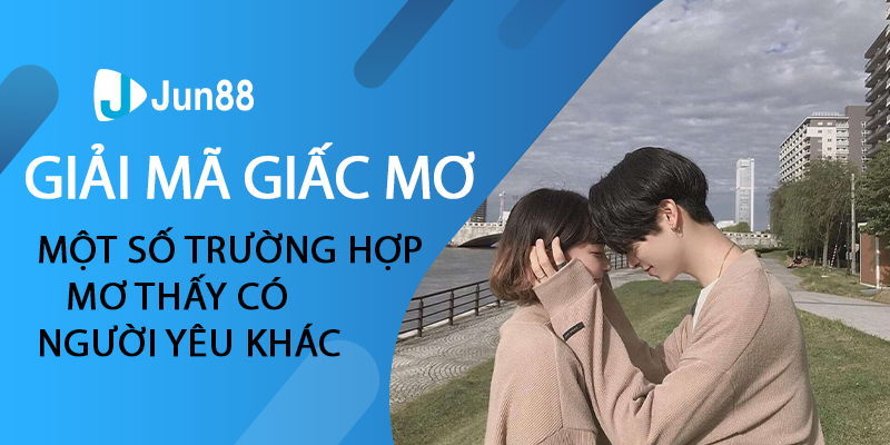 Giải Mã Giấc Mơ Có Người Yêu Dành Cho Cả Nam Và Nữ Chuẩn Nhất|Giấc mơ liên quan đến có người yêu ở mỗi người sẽ có một diễn biến khác nhau|Giải mã giấc mơ có người yêu đánh con gì dễ trúng lô đề nhất?|Giải mã giấc mơ có người yêu đánh con gì